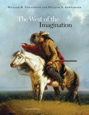 The West of the Imagination by William N. Goetzmann, William H. Goetzmann