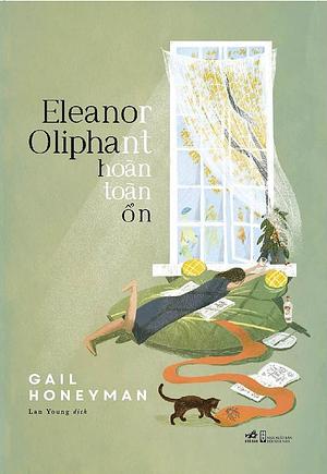 Eleanor Oliphant Is Completely Fine - Eleanor Oliphant hoàn toàn ổn by Gail Honeyman