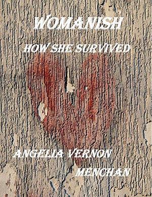 WOMANISH: How She Survived by Angelia Vernon Menchan, Angelia Vernon Menchan