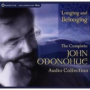 Longing and Belonging: The John O'Donohue Audio Original Collection by John O'Donohue, John O'Donohue