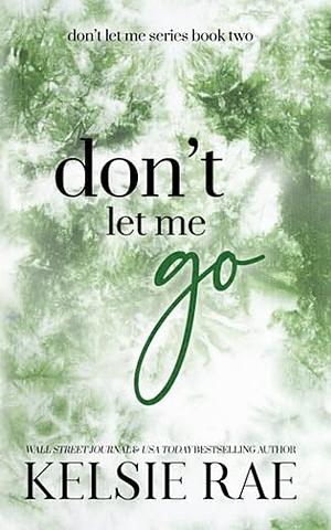 Don't let me go by Kelsie Rae