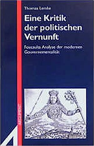 Eine Kritik der politischen Vernunft: Foucaults Analyse der modernen Gouvernementalität by Thomas Lemke