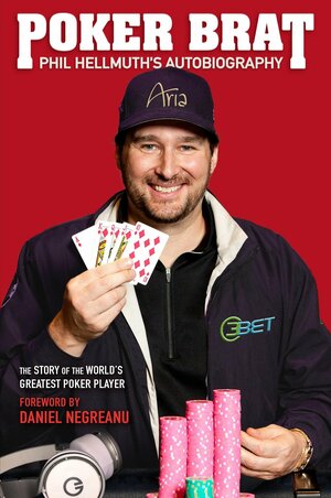 Poker Brat: Phil Hellmuth's Autobiography by Phil Hellmuth, Daniel Negreanu