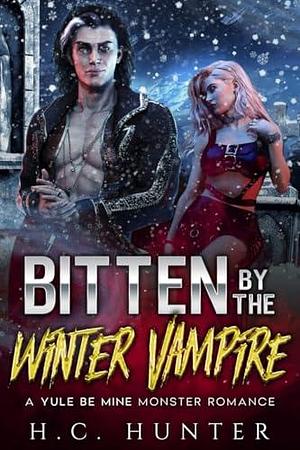 Bitten by the Winter Vampire: A Yule Be Mine Monster Romance by H.C. Hunter, H.C. Hunter