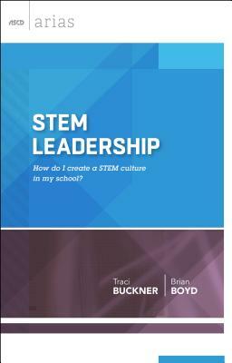 Stem Leadership: How Do I Create a Stem Culture in My School? (ASCD Arias) by Traci Buckner, Brian Boyd