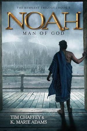 Noah: Man of God by Tim Chaffey, Marie Adams