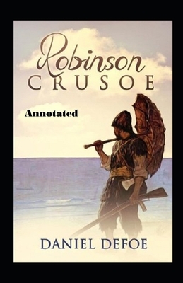 The Farther Adventures of Robinson Crusoe Annotated by Daniel Defoe