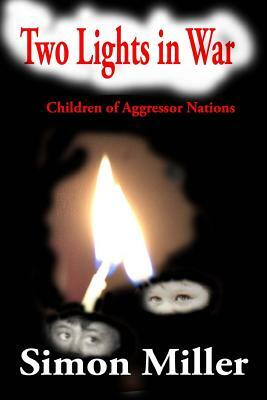 Two Lights in War: Children of Aggressor Nations by Simon Miller