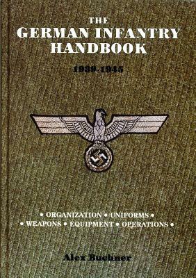 The German Infantry Handbook 1939-1945 by Alex Buchner
