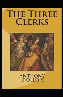 The Three Clerks Illustrated by Anthony Trollope