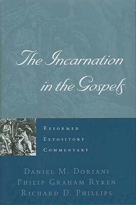 The Incarnation in the Gospels by Daniel M. Doriani, Ryken, Robin Phillips