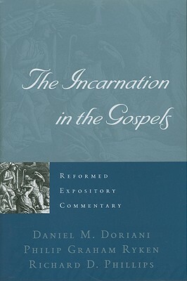 The Incarnation in the Gospels by Robin Phillips, Daniel M. Doriani, Ryken