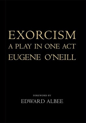 Exorcism by Louise Bernard, Edward Albee, Eugene O'Neill