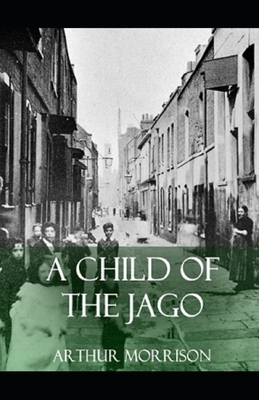 A Child of the Jago Illustrated by Arthur Morrison