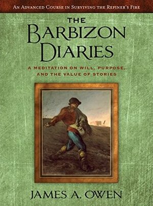 The Barbizon Diaries: A Meditation on Will, Purpose, and the Value Of Stories by James A. Owen