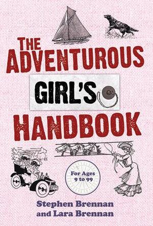 The Adventurous Girl's Handbook: For Ages 9-99 by Steve Brennan, Laura Brennan