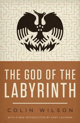 The God of the Labyrinth by Colin Wilson