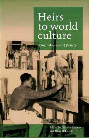 Heirs to World Culture: Being Indonesian, 1950-1965 by Maya H.T. Liem, Jennifer Lindsay