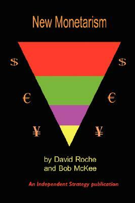 New Monetarism by David Roche, Bob McKee