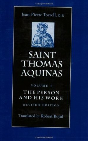 Saint Thomas Aquinas, Volume 1: The Person and his Work by Robert Royal, Jean-Pierre Torrell