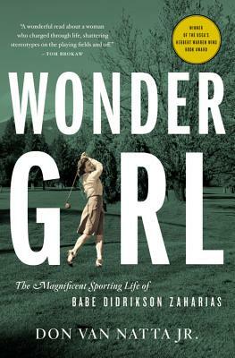 Wonder Girl: The Magnificent Sporting Life of Babe Didrikson Zaharias by Don Van Natta