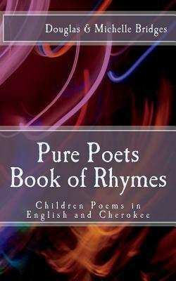 Pure Poets Book of Rhymes: Children Poems in English and Cherokee by Michelle Bridges, Douglas Bridges