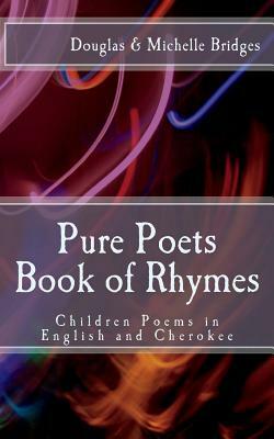 Pure Poets Book of Rhymes: Children Poems in English and Cherokee by Douglas Bridges, Michelle Bridges