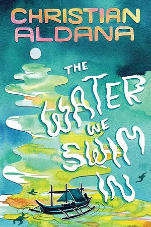 The Water We Swim In by Christian Aldana