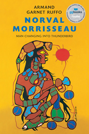 Norval Morrisseau: Man Changing into Thunderbird by Armand Garnet Ruffo