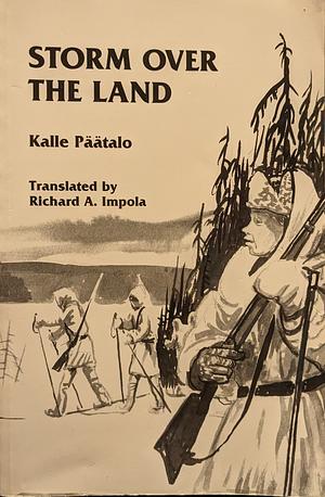 Storm Over the Land: A Novel about War by Richard A. Impola, Kalle Päätalo