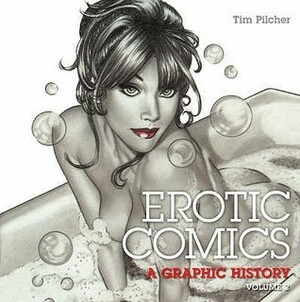 Erotic Comics: A Graphic History v. 2 by Alan Moore, Tim Pilcher, Gene Kannenberg Jr.