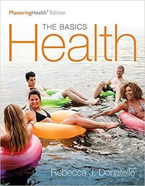 Health: The Basics, the Mastering Health Edition by Rebecca J. Donatelle