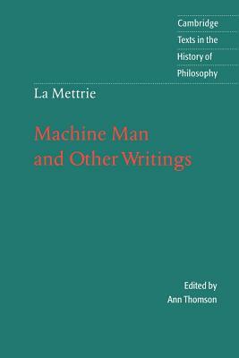 La Mettrie: Machine Man and Other Writings by Julien Offray De La Mettrie