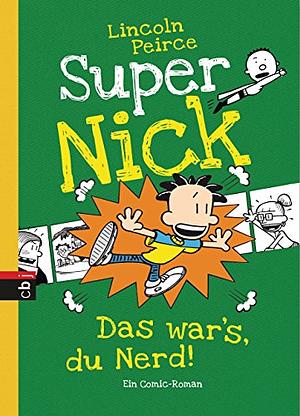 Super Nick - Das war's, du Nerd!: Ein Comic-Roman by Lincoln Peirce