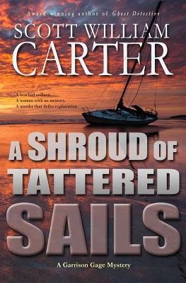 A Shroud of Tattered Sails: A Garrison Gage Mystery by Scott William Carter