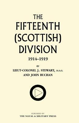 Fifteenth (Scottish) Division 1914-1919 by Lt Col J. Stewart and John Buchan