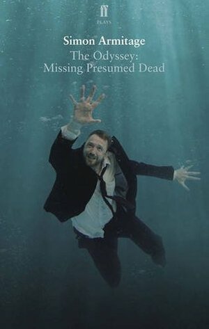The Odyssey: Missing Presumed Dead: Adapted for the Stage by Simon Armitage