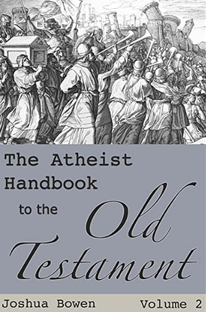 The Atheist Handbook to the Old Testament: Volume 2 by Joshua Bowen, Joshua Bowen