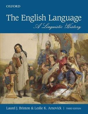 The English Language: A Linguistic History by Laurel J. Brinton, Leslie K. Arnovick