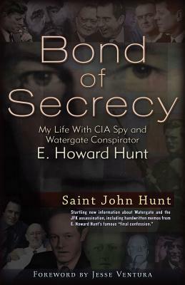 Bond of Secrecy: My Life with CIA Spy and Watergate Conspirator E. Howard Hunt by Saint John Hunt