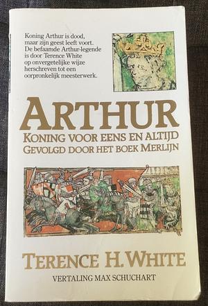 Arthur, koning voor eens en altijd, gevolgd door Het boek Merlijn by T.H. White