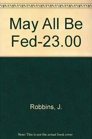 May All Be Fed-23.00 by J. Robbins