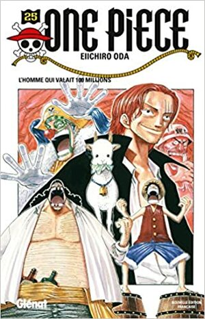 One Piece, Tome 25: L'homme qui valait 100 millions by Eiichiro Oda