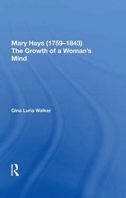 Mary Hays (1759-1843): The Growth of a Woman's Mind by Gina Luria Walker