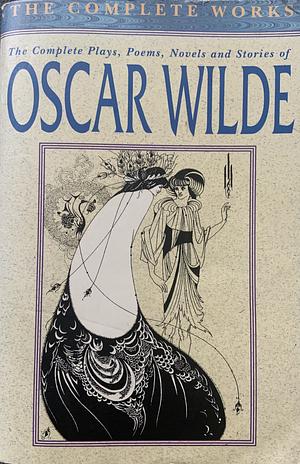 Complete Works Of Oscar Wilde by Oscar Wilde