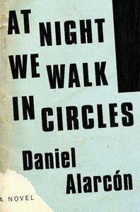 At Night We Walk in Circles by Daniel Alarcón