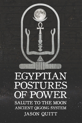 Salute To The Moon: Egyptian Postures Of Power - Level 2 by Jason Quitt