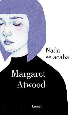 Nada se acaba by Margaret Atwood