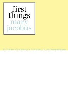 First Things: Reading the Maternal Imaginary by Mary Jacobus