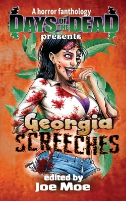 Days of the Dead Presents Georgia Screeches: A Horror Fanthology, Atlanta Georgia 2020 by Joe Moe